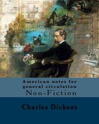 American notes for general circulation. By: Charles Dickens, Illustrated By: C.(Clarkson...