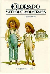 Colorado Without Mountains A High Plains Memoir by Hamil, Harold - 1976