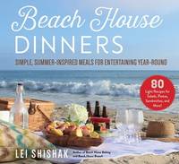 Beach House Dinners: Simple, Summer-inspired Meals for Entertaining Year-round