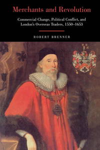 Merchants and Revolution: Commercial Change, Political Conflict, and London's Overseas Traders,...