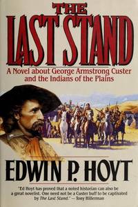 The Last Stand : A Novel about George Armstrong Custer and the Indians of the Plains by Hoyt, Edwin P