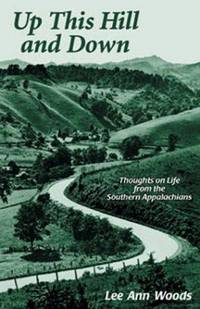 Up This Hill and Down: Thoughts on Life from the Southern Appalachians by Woods, Lee Ann - 2001-07-01