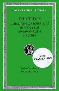 image of Euripides: Children of Heracles. Hippolytus. Andromache. Hecuba (Loeb Classical Library No. 484)