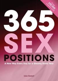 365 Sex Positions: A New Way Every Day for a Steamy, Erotic Year ...
