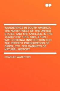 Wanderings in South America, the North-west of the United States, and the