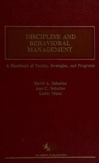 Discipline and Behavioral Management: A Handbook of Tactics, Strategies and Programs by David A. Sabatino - 1983-08