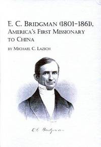 E.C.Bridgman (1801-1861), America&#039;s Finest Missionary to China (Studies in the History of Missions) by Lazich, Michael C - 2000