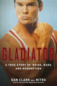 Gladiator: A True Story of 'Roids, Rage, and Redemption
