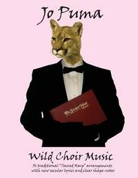Jo Puma - Wild Choir Music: (36 traditional Sacred Harp arrangements with new secular lyrics and...