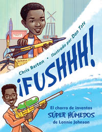 Â¡FUSHHH!: El chorro de inventos sÃºper hÃºmedos de Lonnie Johnson (Spanish Edition)