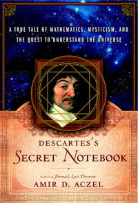 Descartes' Secret Notebook; a True Tale of Mathematics, Mysticism, and the Quest to Understand the Universe