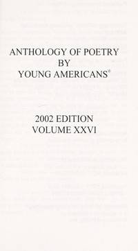 Anthology of Poetry by Young Americans, 2002 Edition (Volume CIV)