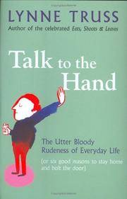 TALK TO THE HAND: THE UTTER BLOODY RUDENESS OF EVERYDAY LIFE (OR SIX GOOD REASONS TO STAY HOME...