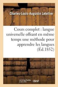 Cours Complet de Langue Universelle: Offrant En Même Temps Une Méthode Pour Apprendre: Les...
