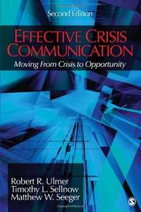 Effective Crisis Communication Moving From Crisis to Opportunity Robert Ulmer