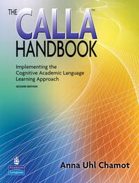 The CALLA Handbook: Implementing the Cognitive Academic Language Learning Approach (2nd Edition) by Anna Uhl Chamot - 2009-02-22