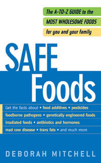 Safe Foods: The A-Z Guide to the Most Wholesome Foods For You and Your Family