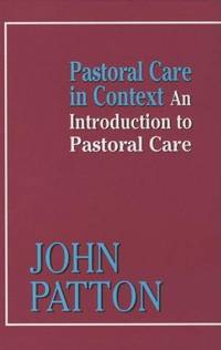 Pastoral Care in Context: An Introduction to Pastoral Care