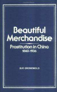 Beautiful Merchandise Prostitution in China, 1860-1936