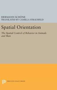 Spatial Orientation: The Spatial Control of Behavior in Animals and Man (Princeton Series in...