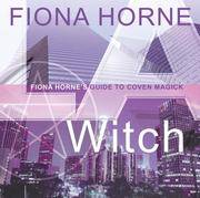 L.A. Witch: Fiona Hornes Guide to Coven Magick