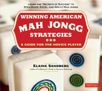 Winning American Mah Jongg Strategies: A Guide for the Novice Player -Learn the &quot;Secrets of Success&quot; to Strategize, Excel and Win at Mah Jongg by Sandberg, Elaine - 2012-03-10