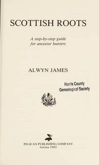 Scottish Roots: A Step-by-Step Guide for Ancestor-Hunters by James, Alwyn