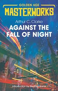 Against The Fall Of Night (Golden Age Masterworks) by CLARKE ARTHUR C