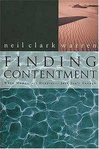 Finding Contentment: When Momentary Happiness Just Isn't Enough. by Neil Clark Warren - First Edition - 1997 - from Moody Books, Inc (SKU: ML1/12/16)