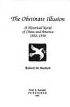THE OBSTINATE ILLUSION: A Historical Novel of China and America 1920-1950 (SIGNED)