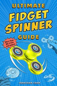 Ultimate Fidget Spinner Guide by Cook, Jonathan - 2017-07-04