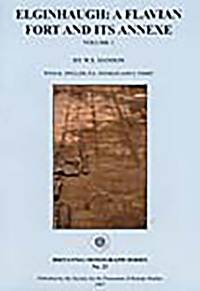 Elginhaugh: A Flavian Fort and Its Annexe, Vols. 1 &amp; 2 by W.S. Hanson - 2007