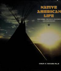 Native American Life : The Family, the Hunt, Pastimes, and Ceremonies by Taylor, Colin