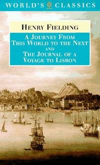 A Journey from This World to the Next and The Journal of a Voyage to Lisbon (Oxford World's Classics) by Henry Fielding; Editor-Ian A. Bell; Editor-Andrew Varney - Paperback - 1997-04-24 - from Ergodebooks (SKU: SONG0192823345)