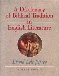 Dictionary of Biblical Tradition in English Literature by David Lyle Jeffrey - Hardcover - from Discover Books (SKU: 3576953955)