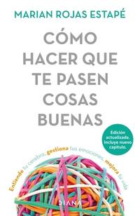 C&Atilde;&sup3;mo hacer que te pasen cosas buenas: Entiende tu cerebro, gestiona tus emociones,...