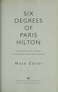 Six Degrees of Paris Hilton Inside the Sex Tapes, Scandals, and Shakedowns of the New Hollywood