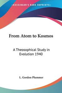 From Atom to Kosmos: A Theosophical Study in Evolution 1940