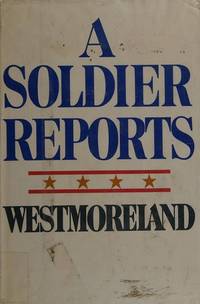 A Soldier Reports by Westmoreland, General William C - 1976