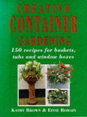 Creative Container Gardening : 150 Recipes for Baskets, Tubs and Window Boxes, by Effie Kathleen; Romain - Hardcover - 1996 - from Eric T.Moore Books (SKU: 065682)