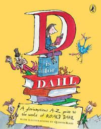 D Is for Dahl: A gloriumptious A-Z guide to the world of Roald Dahl by Dahl, Roald; Cooling, Wendy [Compiler]; Blake, Quentin [Illustrator]; - 2007-08-16