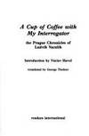 A Cup Of Coffee with My Interrogator: The Prague Chronicles of Ludvok Vaculik by Ludvik Vaculik; Translator-George Theiner; Introduction-Vaclav Havel - 1987-09