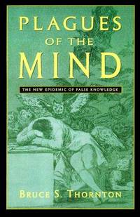 Plagues of the Mind: The New Epidemic of False Knowledge