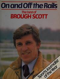 On and off the rails: The best of Brough Scott by Scott, Brough