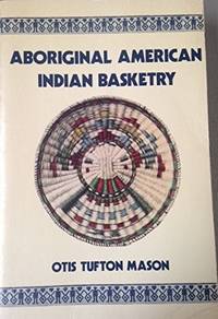 Aboriginal American Indian Basketry: Studies in a Textile Art Without  Machinery