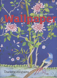 Wallpaper : The Ultimate Guide by Charlotte Abrahams - 1st. - 2009 - from mompopsbooks (SKU: 13054)