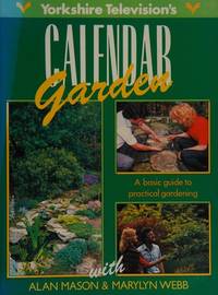 Yorkshire Television&#039;s Calendar Garden : a Basic Guide to Practical Gardening by Alan Mason & Marylyn Webb - 0