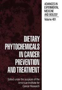 Dietary Phytochemicals in Cancer Prevention and Treatment (Advances in Experimental Medicine and...