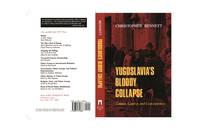 YUGOSLAVIA'S BLOODY COLAPSE: Causes, Course and Consequences
