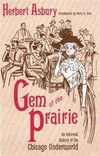 image of Gem of the Prairie: An Informal History of the Chicago Underworld